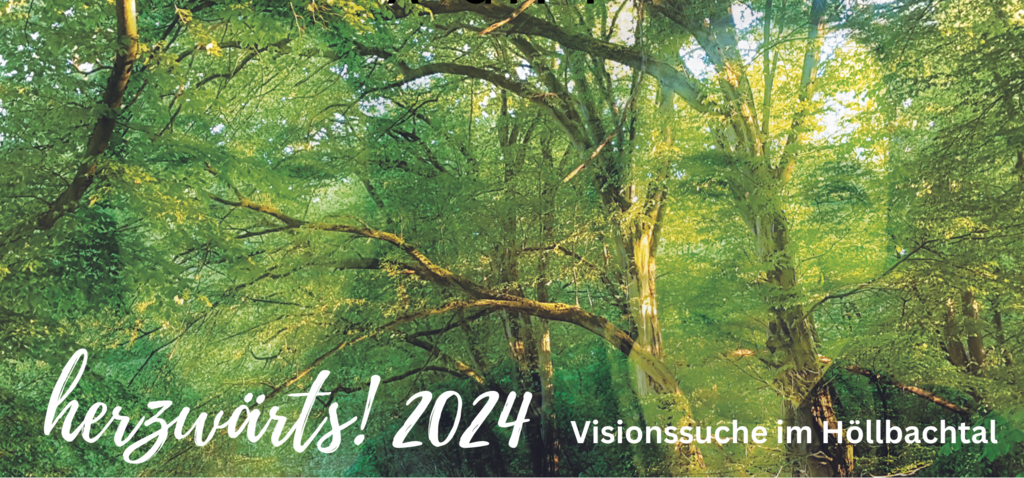 Visionssuche für Erwachsene - herzwärts ins Höllbachtal Visionssuche für Erwachsene - herzwärts ins Höllbachtal
