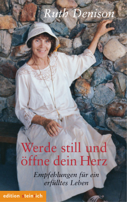 Ruth Denison: Werde still und öffne dein Herz